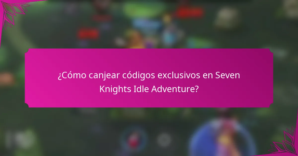 ¿Cómo canjear códigos exclusivos en Seven Knights Idle Adventure?