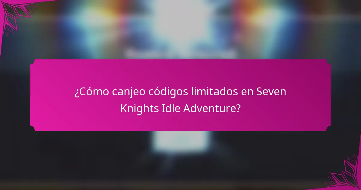 ¿Cómo canjeo códigos limitados en Seven Knights Idle Adventure?
