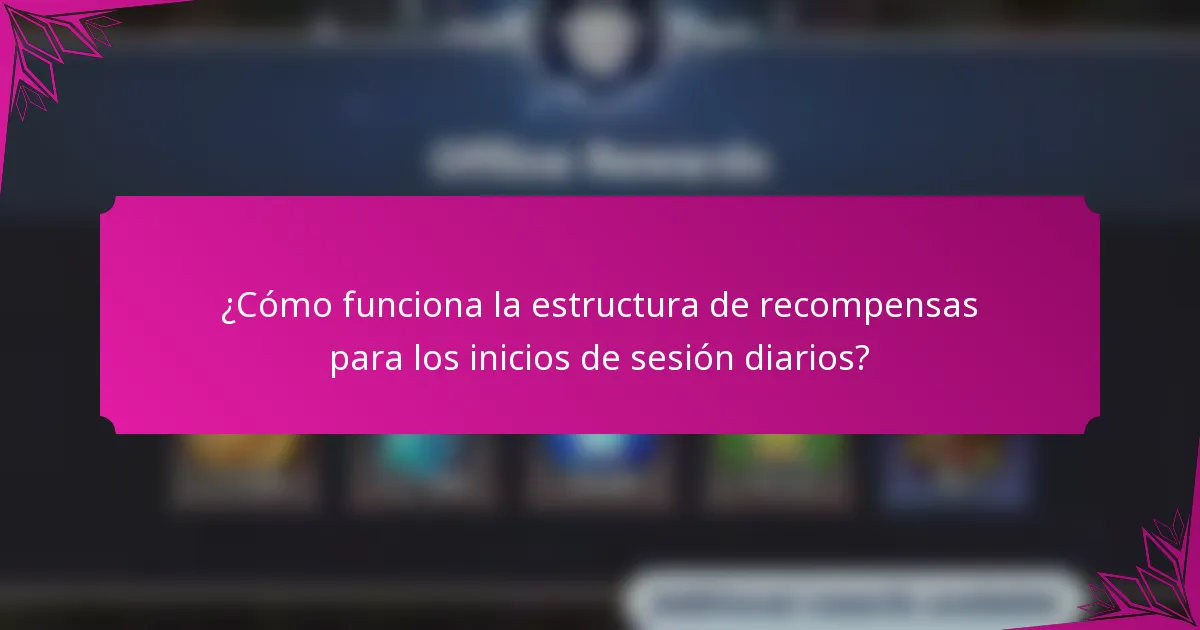 ¿Cómo funciona la estructura de recompensas para los inicios de sesión diarios?