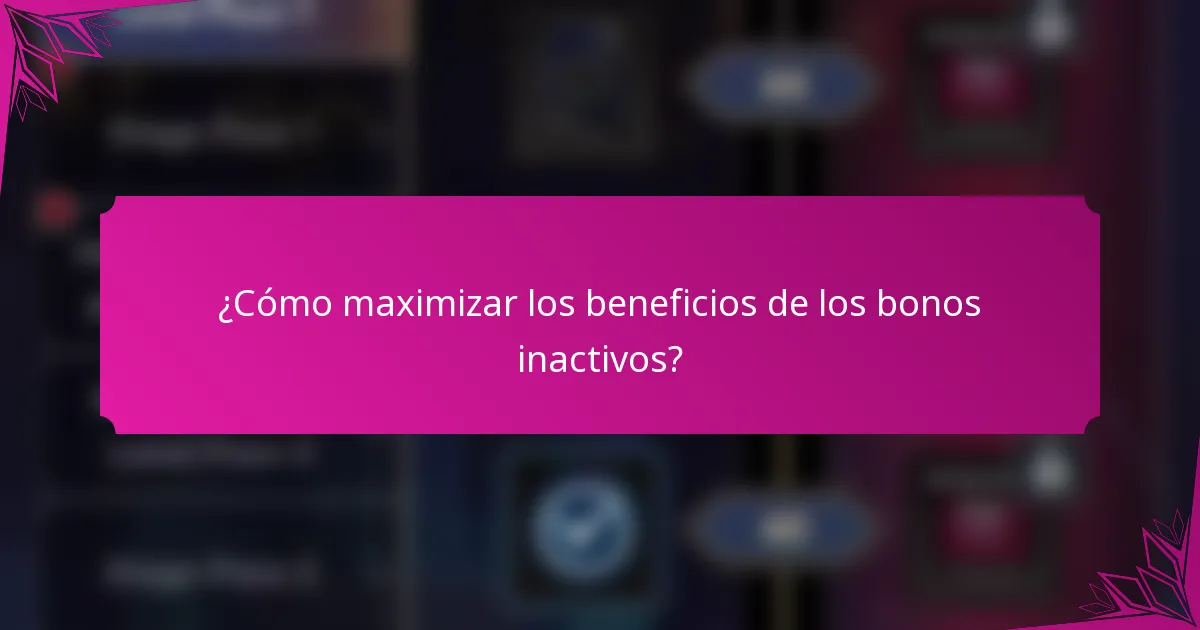 ¿Cómo maximizar los beneficios de los bonos inactivos?