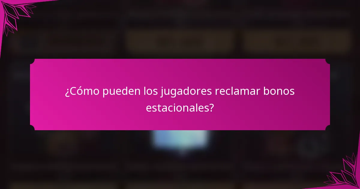 ¿Cómo pueden los jugadores reclamar bonos estacionales?