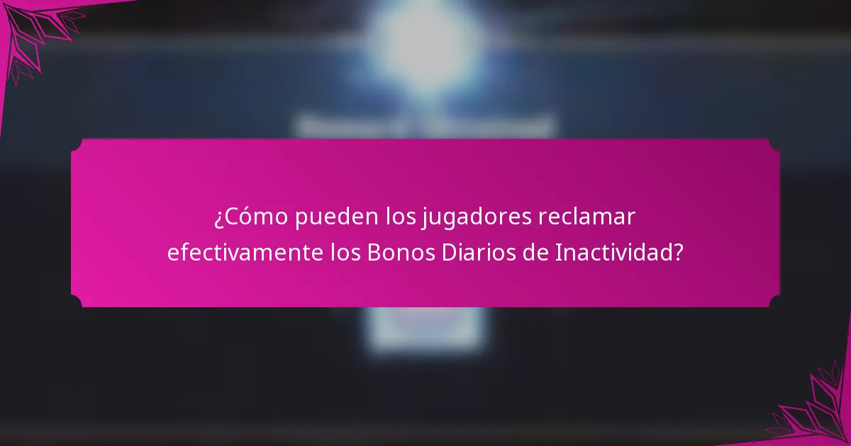 ¿Cómo pueden los jugadores reclamar efectivamente los Bonos Diarios de Inactividad?