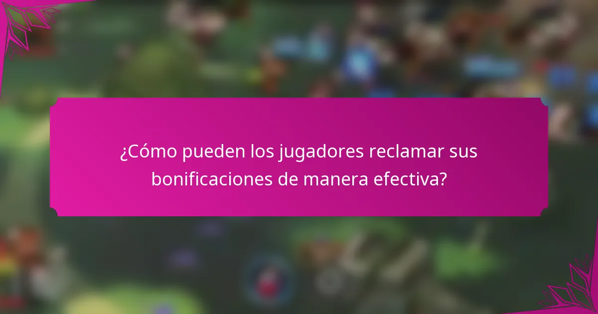 ¿Cómo pueden los jugadores reclamar sus bonificaciones de manera efectiva?
