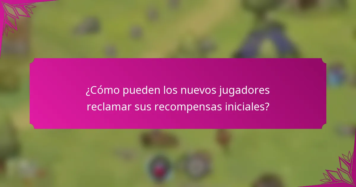 ¿Cómo pueden los nuevos jugadores reclamar sus recompensas iniciales?