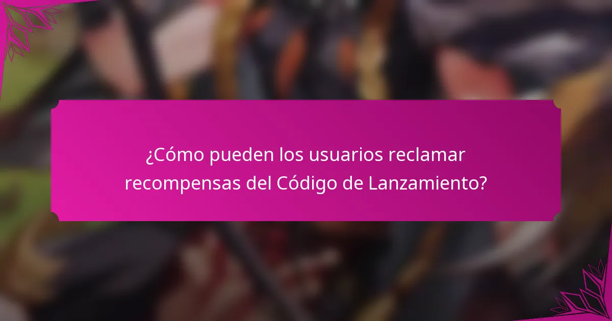 ¿Cómo pueden los usuarios reclamar recompensas del Código de Lanzamiento?