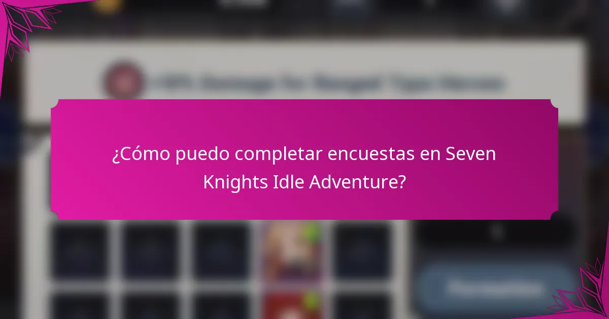 ¿Cómo puedo completar encuestas en Seven Knights Idle Adventure?