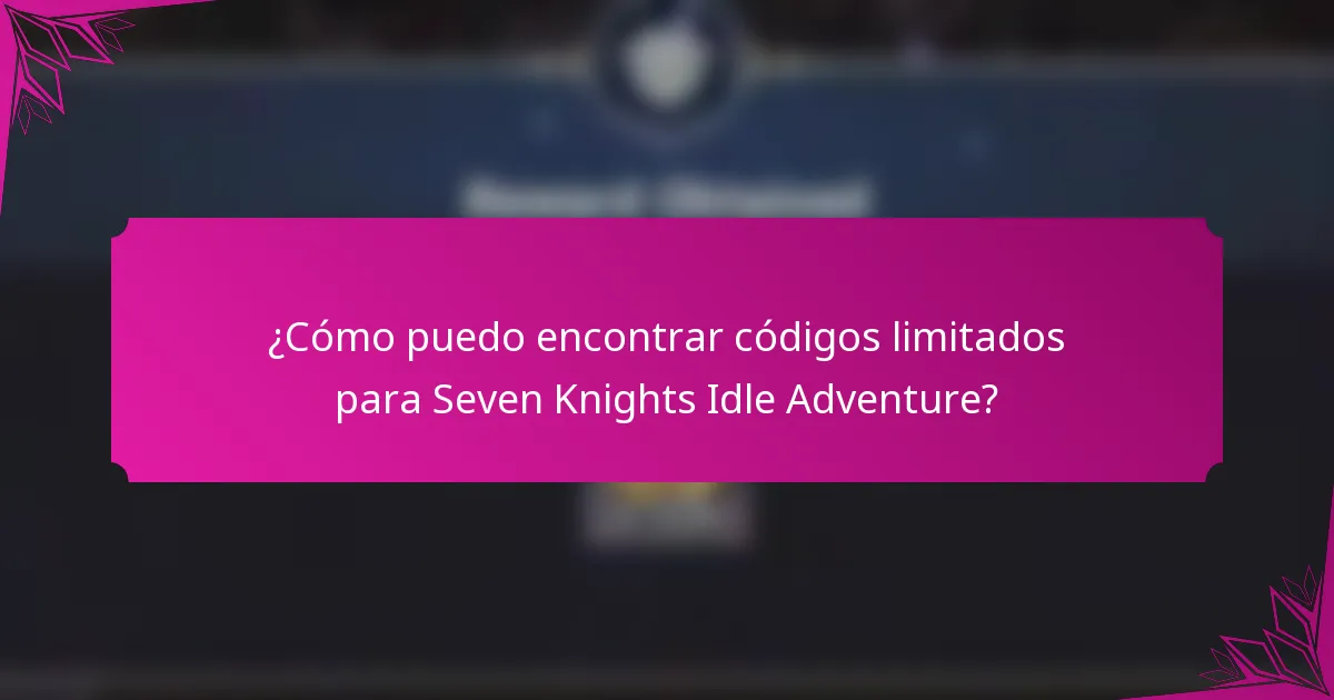 ¿Cómo puedo encontrar códigos limitados para Seven Knights Idle Adventure?