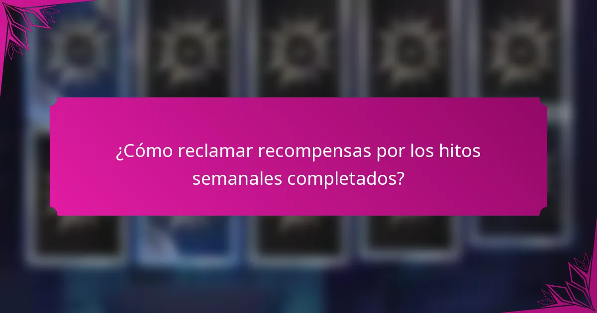 ¿Cómo reclamar recompensas por los hitos semanales completados?