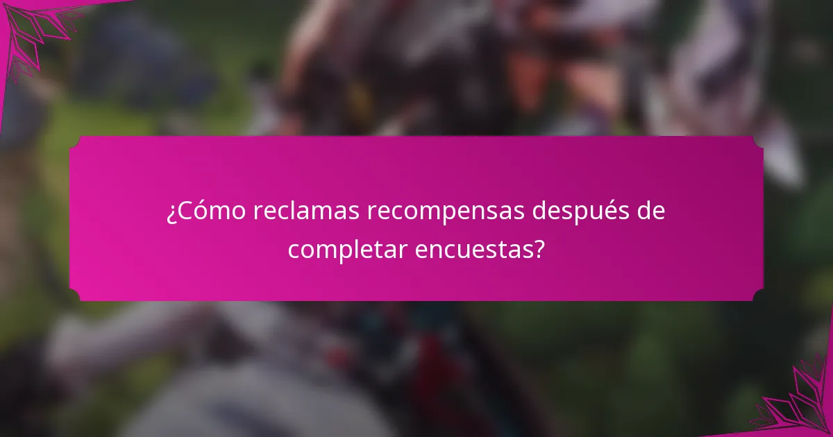 ¿Cómo reclamas recompensas después de completar encuestas?