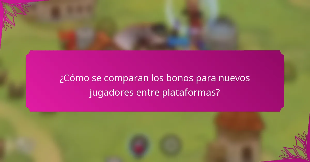 ¿Cómo se comparan los bonos para nuevos jugadores entre plataformas?