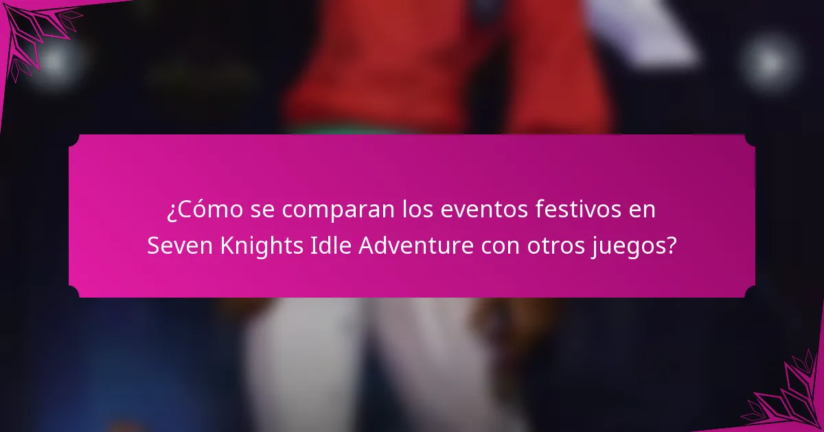 ¿Cómo se comparan los eventos festivos en Seven Knights Idle Adventure con otros juegos?