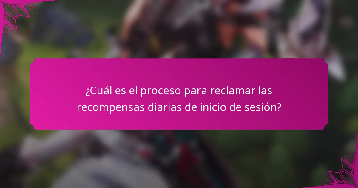 ¿Cuál es el proceso para reclamar las recompensas diarias de inicio de sesión?