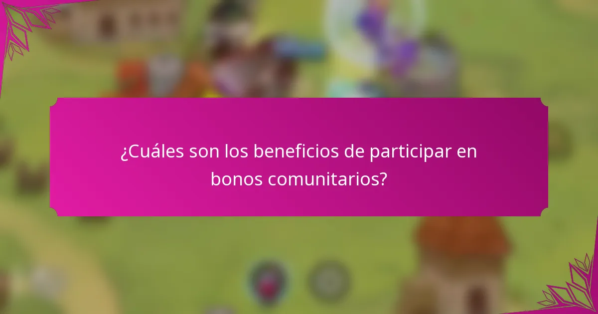 ¿Cuáles son los beneficios de participar en bonos comunitarios?
