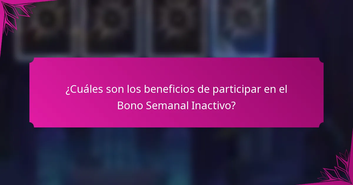¿Cuáles son los beneficios de participar en el Bono Semanal Inactivo?