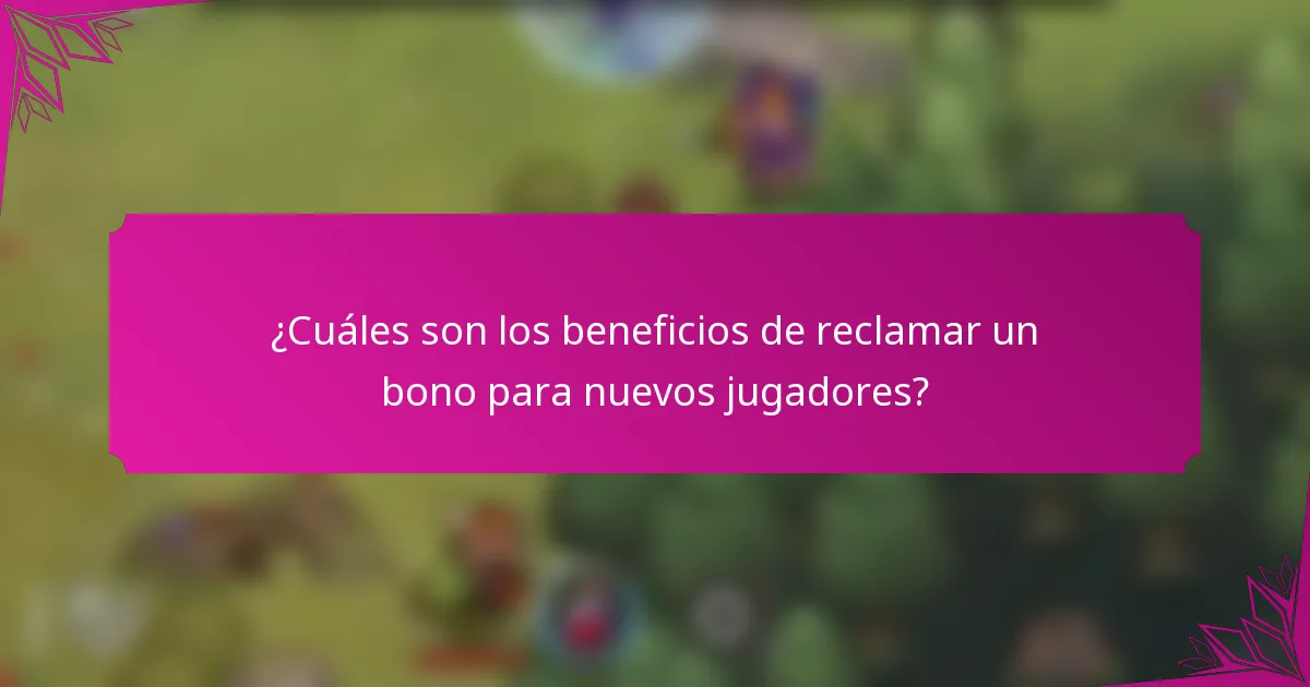 ¿Cuáles son los beneficios de reclamar un bono para nuevos jugadores?