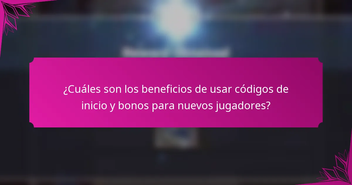 ¿Cuáles son los beneficios de usar códigos de inicio y bonos para nuevos jugadores?