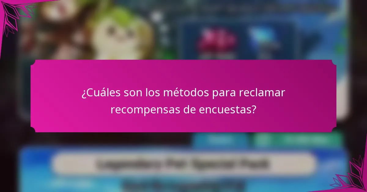 ¿Cuáles son los métodos para reclamar recompensas de encuestas?
