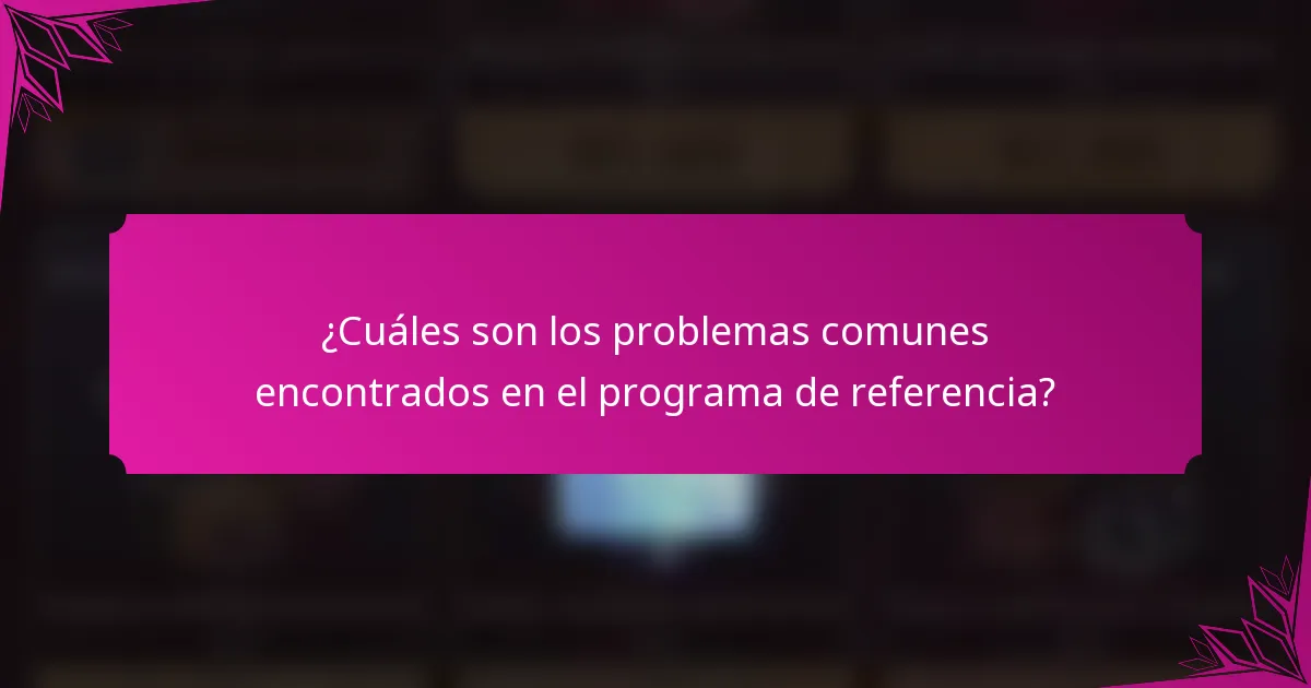 ¿Cuáles son los problemas comunes encontrados en el programa de referencia?