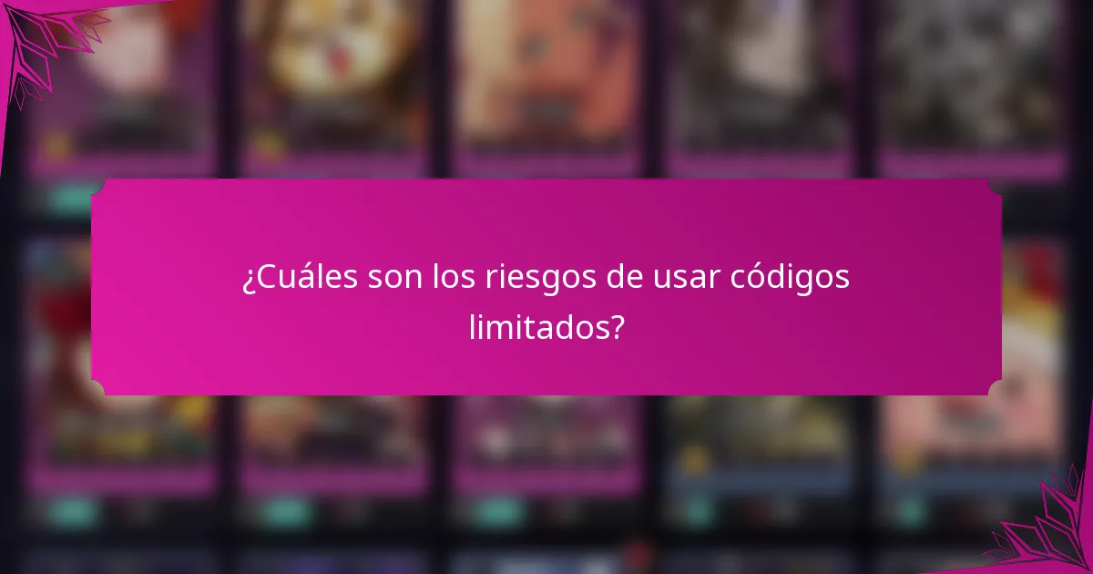 ¿Cuáles son los riesgos de usar códigos limitados?