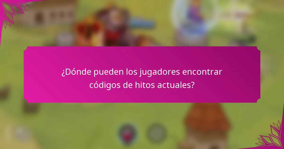 ¿Dónde pueden los jugadores encontrar códigos de hitos actuales?