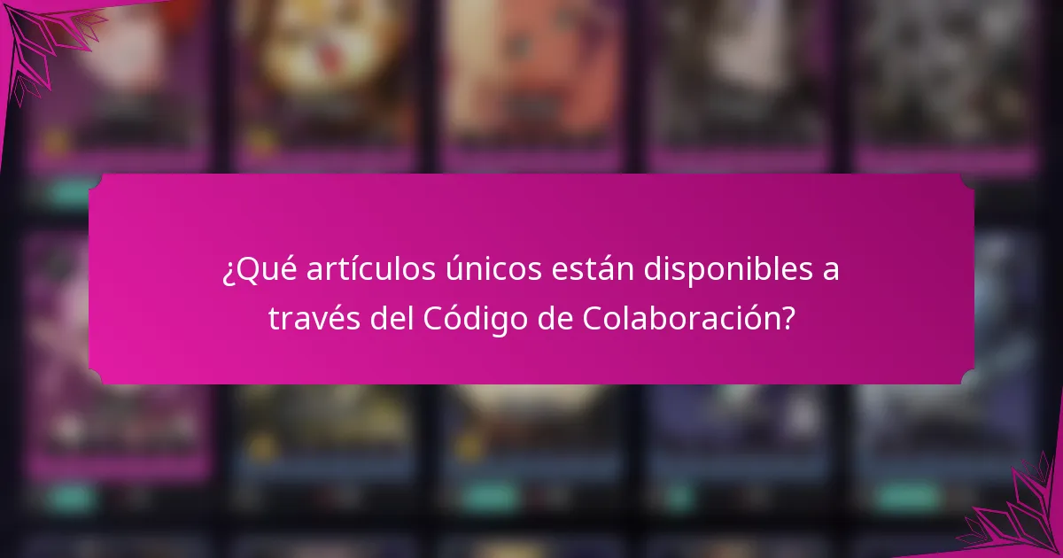 ¿Qué artículos únicos están disponibles a través del Código de Colaboración?
