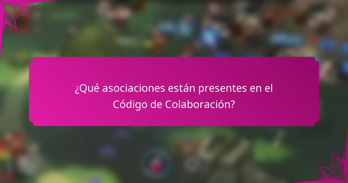 ¿Qué asociaciones están presentes en el Código de Colaboración?