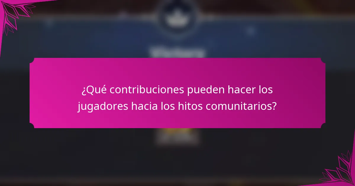 ¿Qué contribuciones pueden hacer los jugadores hacia los hitos comunitarios?