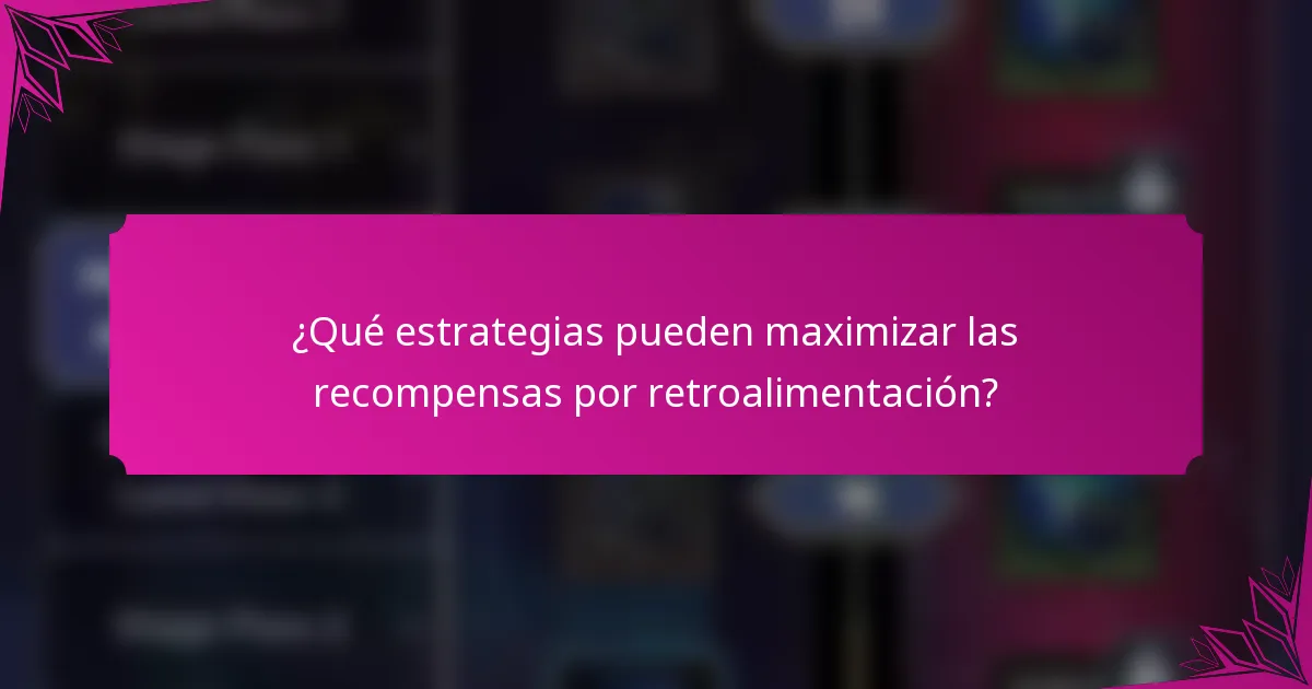 ¿Qué estrategias pueden maximizar las recompensas por retroalimentación?