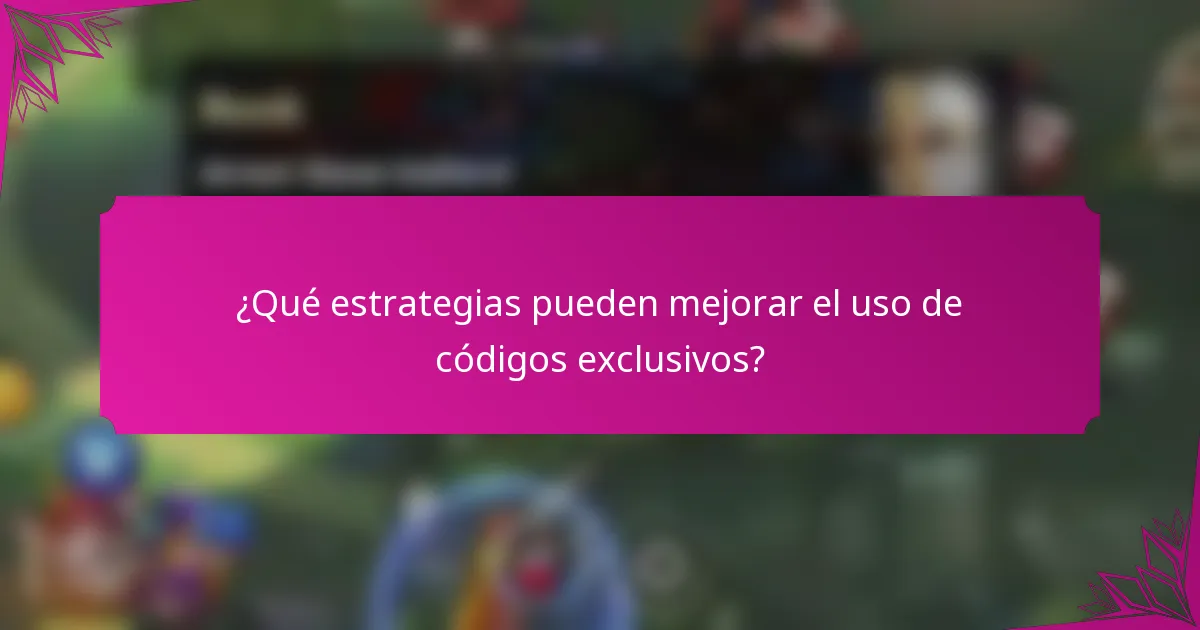 ¿Qué estrategias pueden mejorar el uso de códigos exclusivos?