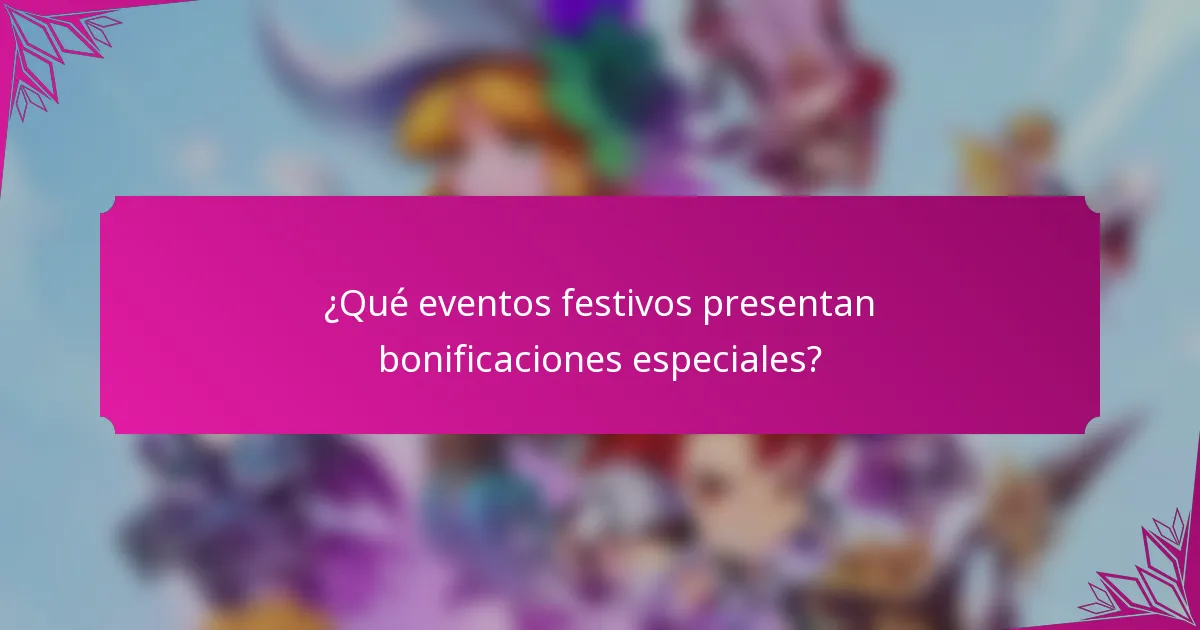 ¿Qué eventos festivos presentan bonificaciones especiales?