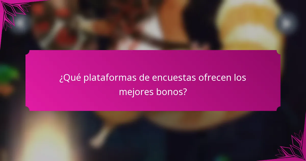 ¿Qué plataformas de encuestas ofrecen los mejores bonos?