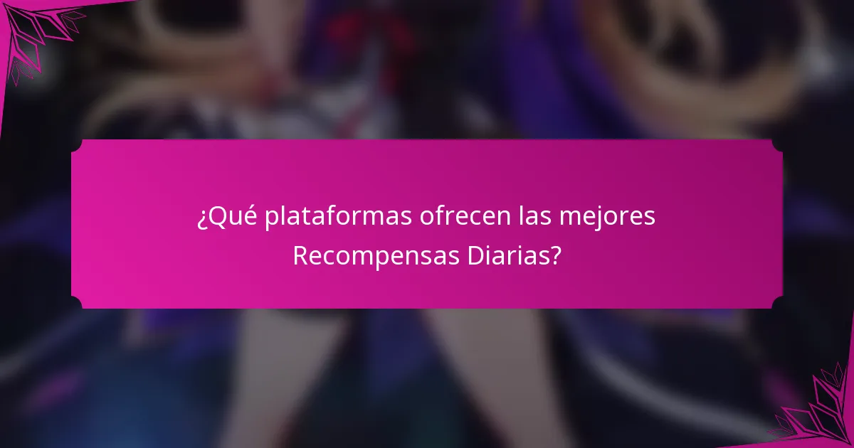 ¿Qué plataformas ofrecen las mejores Recompensas Diarias?