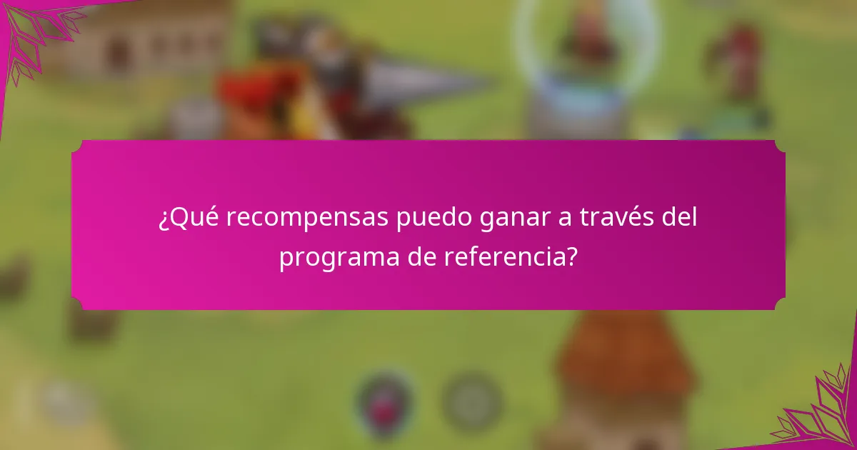 ¿Qué recompensas puedo ganar a través del programa de referencia?