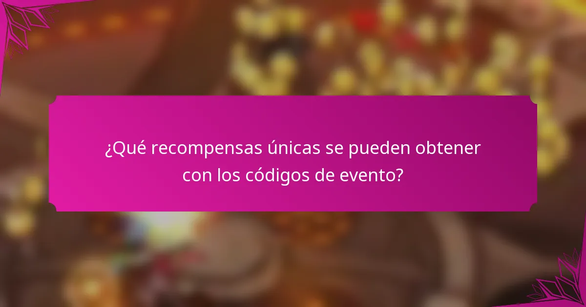 ¿Qué recompensas únicas se pueden obtener con los códigos de evento?
