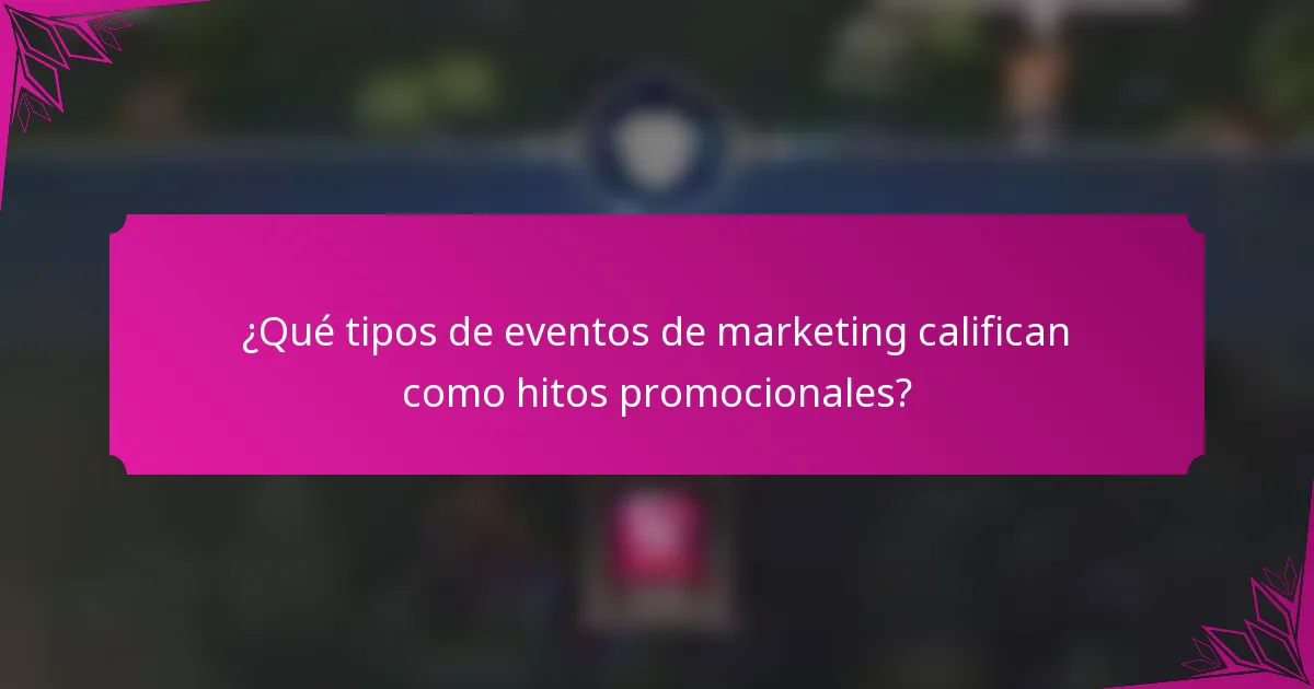 ¿Qué tipos de eventos de marketing califican como hitos promocionales?