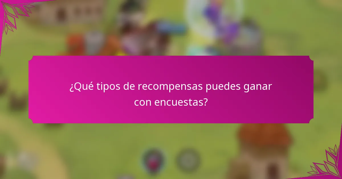 ¿Qué tipos de recompensas puedes ganar con encuestas?